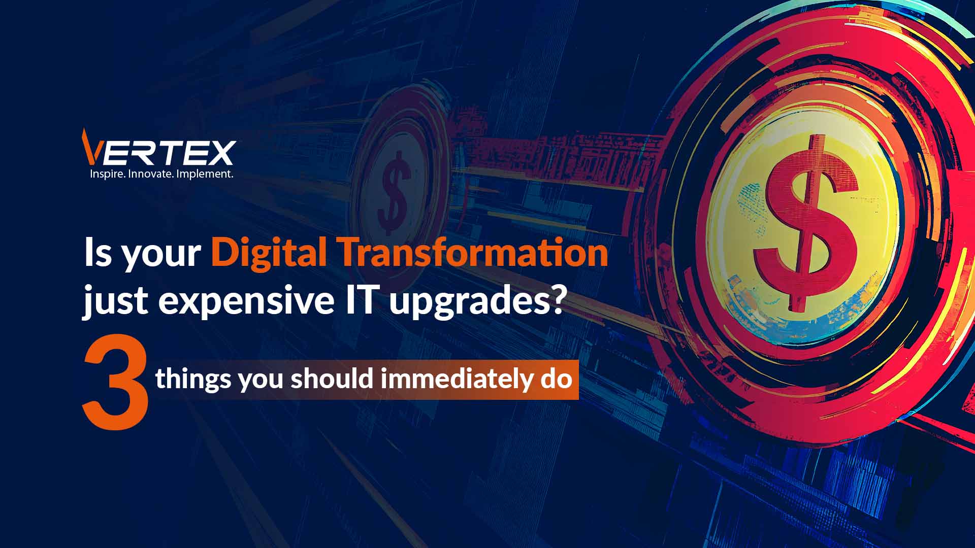 Digital transformation vs expensive IT upgrades blog post hero image with bold text and dollar sign graphic by Vertex