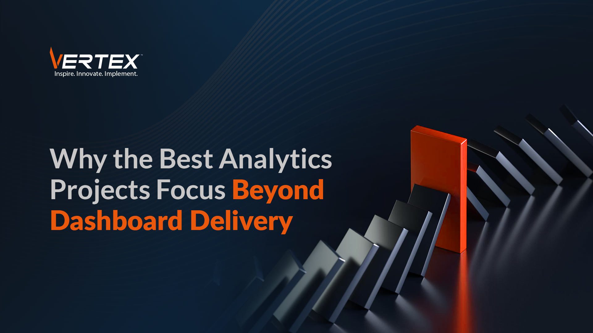 Why the best analytics projects focus beyond dashboard delivery, shown with toppling dominoes and one standout block